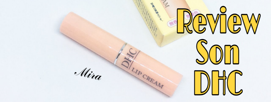 Review Son dưỡng DHC lip cream không màu có tốt không】