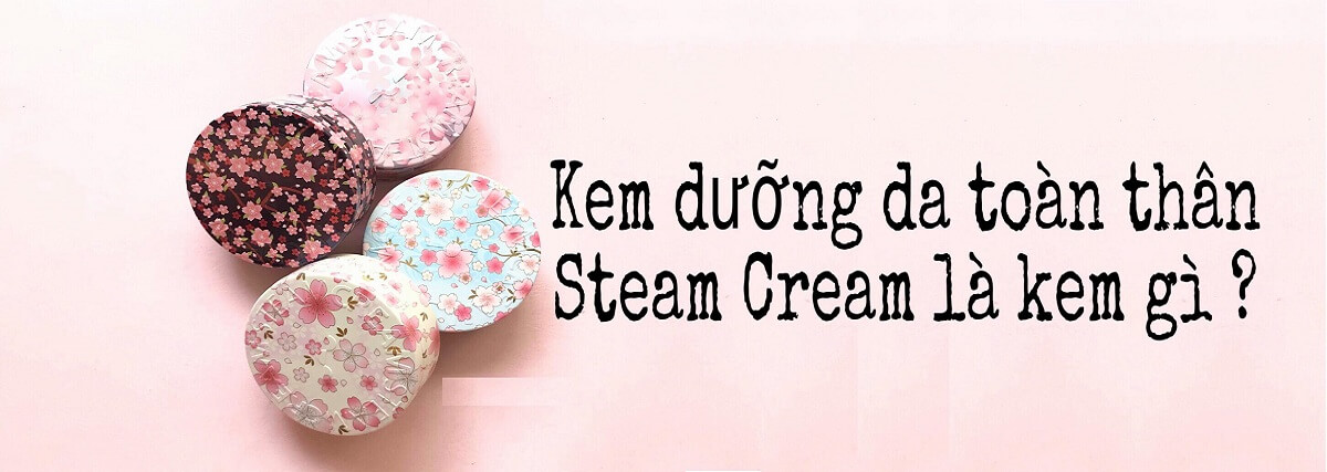 Steam cream là gì